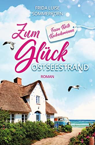 Zum Glück Ostseestrand: Ferien Küste Kuckucksmänner (Fernwehromane)