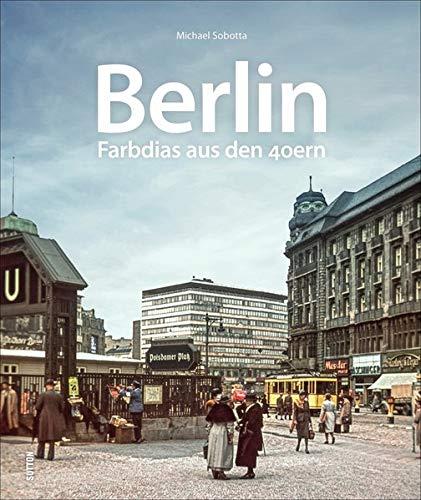 Berlin: Farbdias aus den 40ern (Sutton Archivbilder)