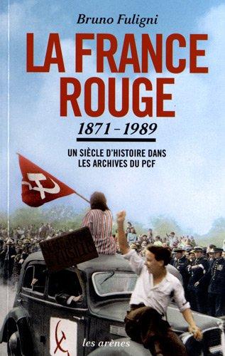 La France rouge, 1871-1989 : un siècle d'histoire dans les archives du PCF