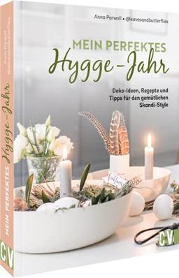 Skandi Deko – Mein perfektes Hygge-Jahr: Deko-Ideen, Rezepte und Tipps für den gemütlichen Skandi-Style