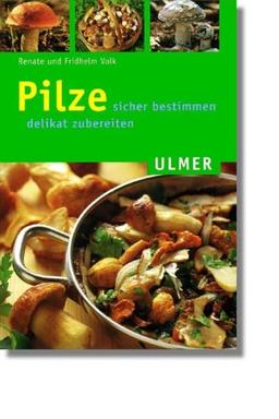 Pilze sicher bestimmen, delikat zubereiten