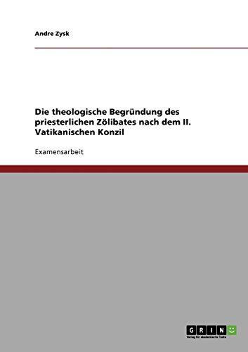 Die theologische Begründung des priesterlichen Zölibates nach dem II. Vatikanischen Konzil: Staatsexamensarbeit