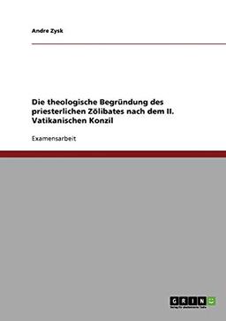 Die theologische Begründung des priesterlichen Zölibates nach dem II. Vatikanischen Konzil: Staatsexamensarbeit