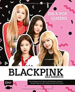 Blackpink – Die K-Pop-Queens – Das Fanbuch: Die erfolgreichste Girlgroup des Planeten hautnah – Beauty-Tipps, Secrets, exklusive Fotos und Fan-Quiz