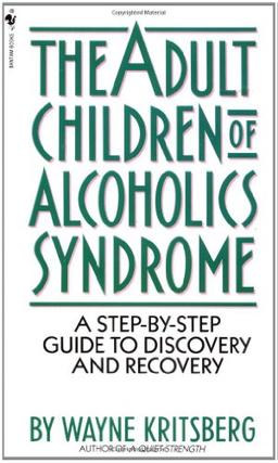 Adult Children of Alcoholics Syndrome: A Step By Step Guide To Discovery And Recovery