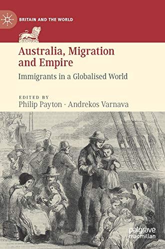 Australia, Migration and Empire: Immigrants in a Globalised World (Britain and the World)