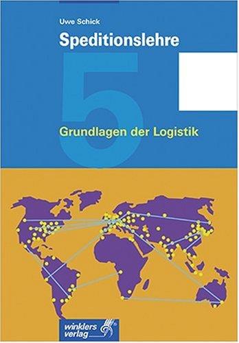 Speditionslehre, Bd. 5 Grundlagen der Logistik