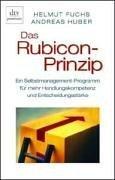 Das Rubicon-Prinzip: Ein Selbstmanagement-Programm für mehr Handlungskompetenz und Entscheidungsstärke