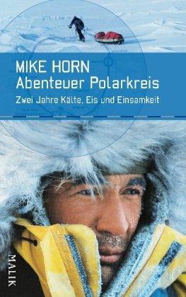 Abenteuer Polarkreis: Zwei Jahre Kälte, Eis und Einsamkeit