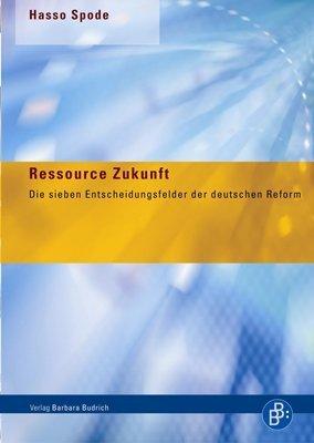 Ressource Zukunft: Die sieben Entscheidungsfelder der deutschen Reform