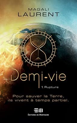 Demi-vie Tome 1 - Rupture - Pour sauver la Terre, ils vivent à temps partiel