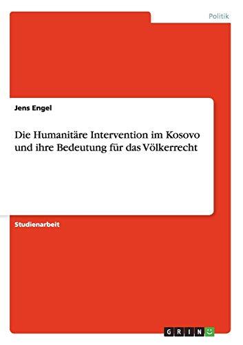 Die Humanitäre Intervention im Kosovo und ihre Bedeutung für das Völkerrecht