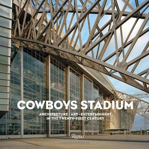 Cowboys Stadium: Architecture, Art, Entertainment in the Twenty-First Century