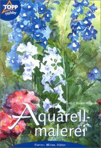 Aquarellmalerei 2. Blumen, Blüten, Blätter