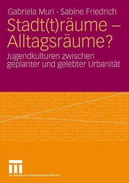 Stadt(T)Räume - Alltagsräume?: Jugendkulturen zwischen geplanter und gelebter Urbanität (German Edition)