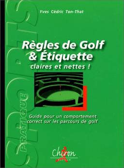 Règles de golf et étiquette, claires et nettes ! : guide pour un comportement correct sur les parcours de golf