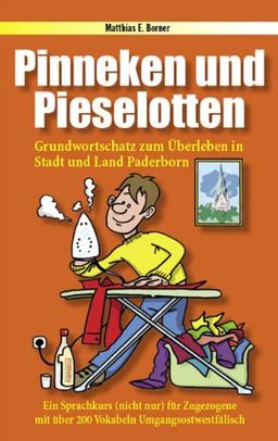 Pinneken und Pieselotten: Grundwortschatz zum Überleben in Stadt und Land Paderborn - ein Sprachkurs (nicht nur) für Zugezogene