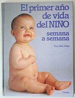 El Primer Ano De Vida Del Nino: Sermana a Semana (Manuales Practicos (planeta))