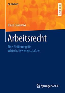 Arbeitsrecht: Eine Einführung für Wirtschaftswissenschaftler (BA KOMPAKT)