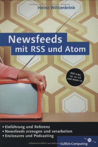 Newsfeeds mit RSS und Atom: Nachrichtenaustausch mit Really Simple Syndication und Atom (Galileo Computing)