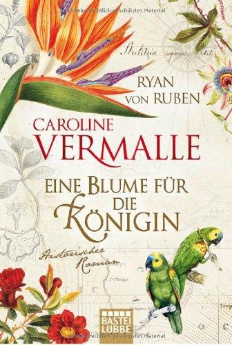 Eine Blume für die Königin: Historischer Roman