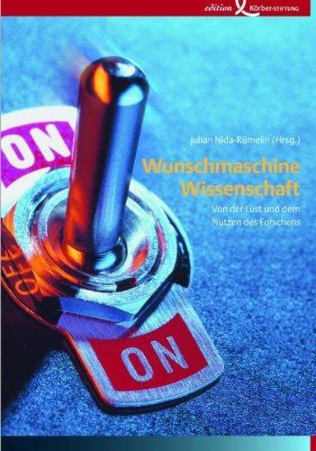 Wunschmaschine Wissenschaft. Von der Lust und dem Nutzen des Forschens