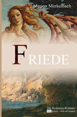 Friede (Die Bodensee-Romane, Historische Reihe): Die Bodensee Romane - HiStory - Welt und Mensch