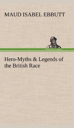 Hero-Myths & Legends of the British Race