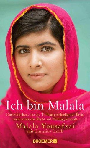 Ich bin Malala: Das Mädchen, das die Taliban erschießen wollten, weil es für das Recht auf Bildung kämpft