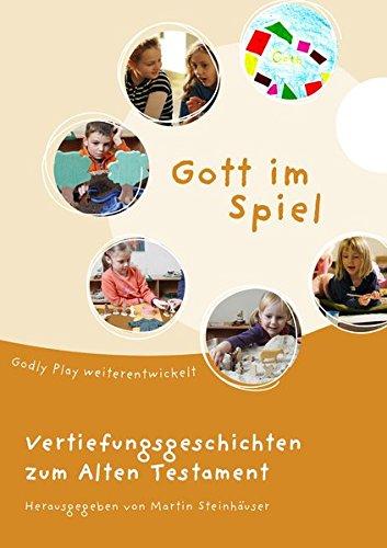 Gott im Spiel. Vertiefungsgeschichten zum Alten Testament: Godly Play weiterentwickelt (Gott im Spiel: Godly Play weiterentwickelt)