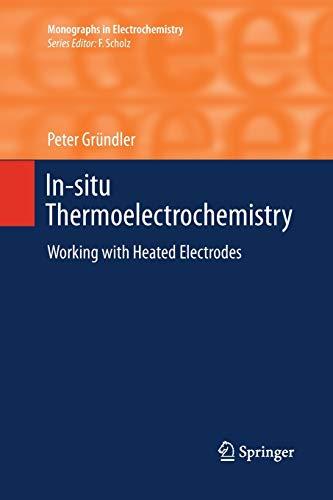 In-situ Thermoelectrochemistry: Working with Heated Electrodes (Monographs in Electrochemistry)