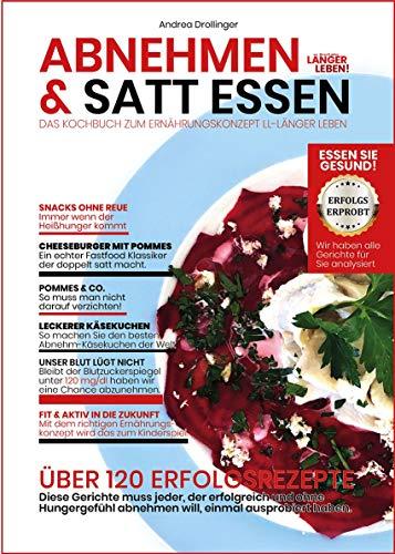 Abnehmen & Satt Essen - Länger Leben: Das Kochbuch zum Ernährungskonzept Länger Leben