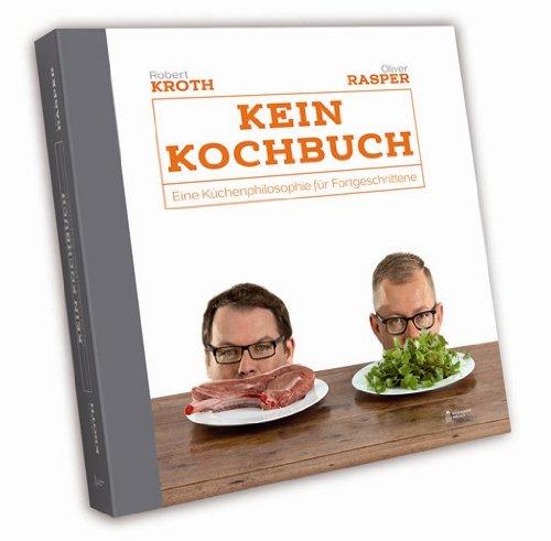 Kein Kochbuch: Eine Küchenphilosophie für Fortgeschrittene