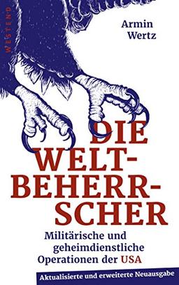 Die Weltbeherrscher: Militärische und geheimdienstliche Operationen der USA im Ausland