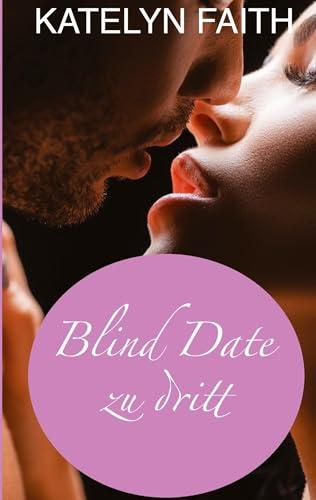 Blind date zu dritt: Humorvolle und sinnliche Boss-Romance