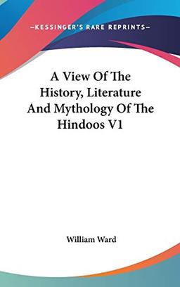 A View Of The History, Literature And Mythology Of The Hindoos V1