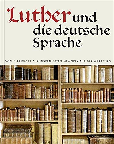 Luther und die deutsche Sprache: Vom Bibelwort zur inszenierten Memoria auf der Wartburg