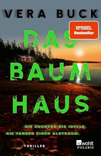 Das Baumhaus: Sie suchten die Idylle. Sie fanden einen Albtraum. | Der Must-Read Thriller des Jahres