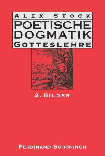 Poetische Dogmatik: Gotteslehre: Poetische Dogmatik. Gotteslehre 3. Bilder: Bd 3