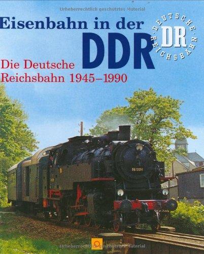 Eisenbahn in der DDR: Die Deutsche Reichsbahn 1949-1990