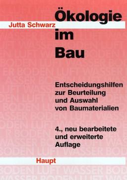 Ökologie im Bau: Entscheidungshilfen zur Beurteilung und Auswahl von Baumaterialien