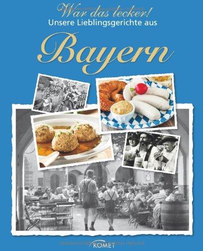 War das lecker!: Unsere Lieblingsgerichte aus Bayern