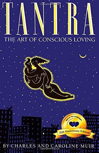 Tantra: The Art of Conscious Loving: 25th Anniversary Edition