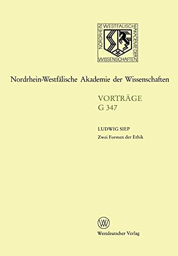 Zwei Formen der Ethik: 383. Sitzung am 19. April 1995 in Düsseldorf (Nordrhein-Westfälische Akademie der Wissenschaften Düsseldorf / Vorträge: Geisteswissenschaften)