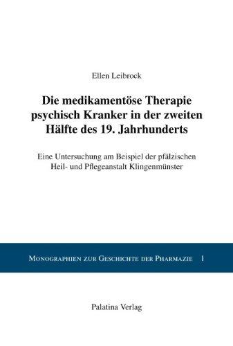 Die medikamentöse Therapie psychisch Kranker in der zweiten Hälfte des 19. Jahrhunderts: Eine Untersuchung am Beispiel der pfälzischen Heil- und Pflegeanstalt Klingenmünster