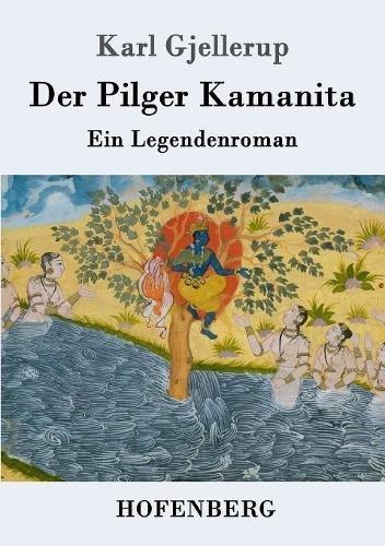 Der Pilger Kamanita: Ein Legendenroman