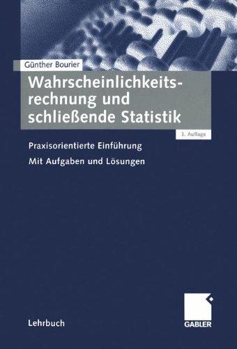 Wahrscheinlichkeitsrechnung und schließende Statistik . Praxisorientierte Einführung. Mit Aufgaben und Lösungen