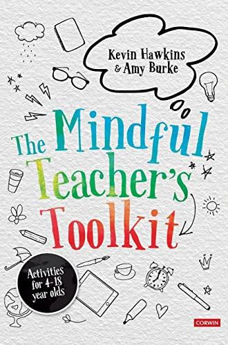 The Mindful Teacher's Toolkit: Awareness-Based Wellbeing in Schools (Corwin Ltd)