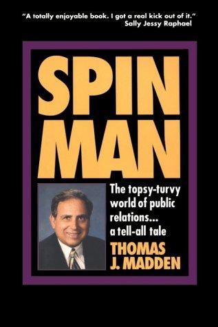 Spin Man: The Topsy-Turvy World of Public Relations...Tell-All Tale