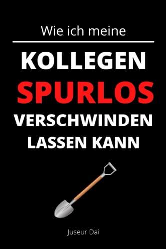 Wie ich meine Kollegen spurlos verschwinden lassen kann: Der kleine Helfer für den Büroalltag | A5 Notizbuch